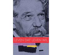 Albert Schweitzer: Leven dat leven wil