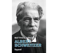 Albert Schweitzer - Matthieu Arnold - Fayard - broché - Biographie
