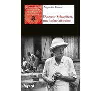 Albert Schweitzer, une icône africaine - Augustin Emane - Fayard - broché - Essai
