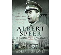 Albert Speer - Escaping the Gallows: Secret Conversations with Hitler's Top Nazi