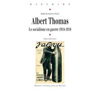 Albert Thomas - Le Socialisme En Guerre 1914-1918