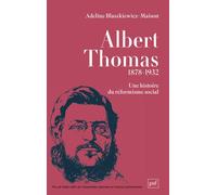 Albert Thomas, une histoire du réformisme social - Adeline Blaszkiewicz-Maison - Puf - broché - Biographie