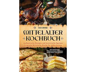 Albert von Stei Das große Mittelalter Kochbuch: Authentische Rezepte und (Poche)