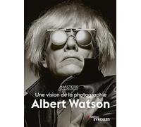 Albert Watson, une vision de la photographie – Groupe Eyrolles