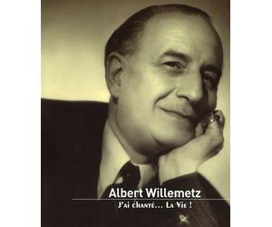 Albert Willemetz J'ai chanté... La Vie ! - Jacqueline Willemetz - L'harmattan - broché - Biographie