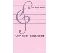 Albert Wolff - Eugène Bigot - Jean-Philippe Mousnier - L'harmattan - broché - Beau livre