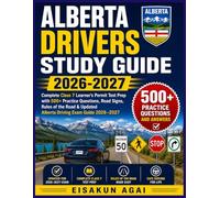 ALBERTA DRIVERS STUDY GUIDE 2026-2027: Complete Class 7 Learner’s Permit Test Prep with 500+ Practice Questions, Road Signs, Rules of the Road & Updated Alberta Driving Exam Guide 2026-2027