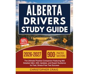 Alberta Drivers Study Guide 2026-2027: The Ultimate Practice Companion Featuring 900 Detailed Q&A, GDL Updates, and Expert Guidance for Fast, Stress-Free Test Success