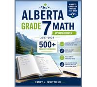 Alberta Grade 7 Math Workbook 2027-2028: 500+ Practice Problems: Master Every Curriculum Topic with Step-by-Step Solutions and Full-Length Practice Tests