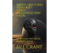 ALBERTA GREETS AND ALIEN CRAFT: ALMOST IMMEDIATELY PANIC SEYS IN: ALTHOUGHT THE ELDERS BEGIN TO LAUGH