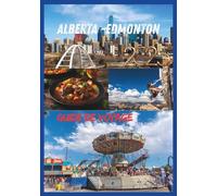 ALBERTA GUIDE DE VOYAGE 2025: Explorez le cœur du Canada, l'aventure nature et la culture en Alberta