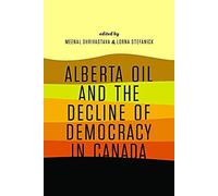 Alberta Oil And The Decline Of Democracy In Canada