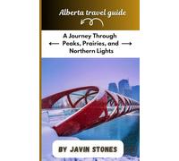 Alberta travel guide: A Journey Through Peaks, Prairies, and Northern Light