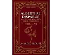 Albertine disparue A la recherche du temps perdu Collection TOME VI Édition intégrale