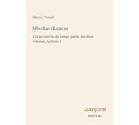 Albertine disparue: À la recherche du temps perdu, en deux volumes, Volume 1