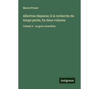 Albertine disparue; À la recherche du temps perdu, En deux volumes: Volume 2 - en gros caractères