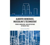 Alberto Beneduce, Mussolini’s Technocrat Power, Knowledge, and Institutions in Fascist Italy - Lorenzo Castellani - Routledge - ebook (ePub) - Livre