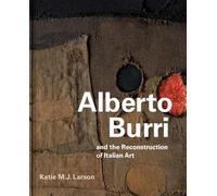 Alberto Burri and the Reconstruction of Italian Art