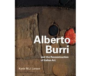 Alberto Burri and the Reconstruction of Italian Art