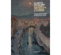 Alberto Calza Bini. Pittore e architetto tra Roma e Livorno lo spirito dell’arte classica la tentazione del liberty la sfida del divisionismo