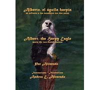 Alberto El Águila Harpía Se Enfrenta A Los Cazadores Con Dos Patas * Albert The Harpy Eagle Meets The Two-Footed Hunters