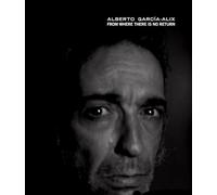 Alberto Garcia-Alix: From Where There Is No Return