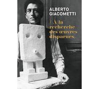 Alberto Giacometti: A la recherche des oeuvres disparues (1920-1935)