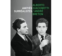 Alberto Giacometti, André Breton - Amitiés Surréalistes
