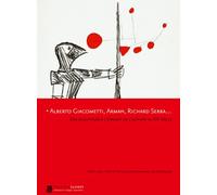 Alberto Giacometti, Arman, Richard Serra...Des sculpteurs à l'épreuve de l'estampe au XXe siècle: LAAC, Lieu d'Art et Action Contemporaine de Dunkerque, 15 Novembre 2006 - 15 Février 2007