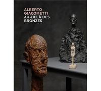 Alberto Giacometti, Au-Delà Des Bronzes