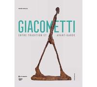 Alberto Giacometti - Entre Tradition Et Avant-Garde