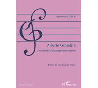 Alberto Ginastera: Le(s) style(s) d'un compositeur argentin