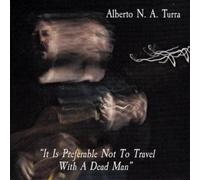 Alberto N.A. Turra It Is Preferable Not to Travel With a Dead Man (CD) Album