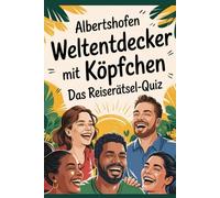 Albertshofen Weltentdecker mit Köpfchen: Das Reiserätsel-Quiz: Albertshofen wie nie zuvor: Skurrile Fragen, schräge Antworten - der Guide, den du nie brauchtest... bis jetzt!