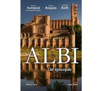 Albi cité épiscopale Marc Fumaroli (Auteur), Jean Roques (Auteur), Maidi Roth (Auteur)