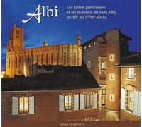 Albi : Les hôtels particuliers et les maisons du Vieil Alby du XIIe au XVIIIe siècle Les hôtels particuliers et les maisons du Vieil Alby du XIIème au XVIIIème siècle - Gérard Alquier - Grand Sud - re