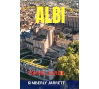 ALBI TRAVEL GUIDE: Top Attractions, Hidden Gems, Food & Wine, Scenic Walks, Maps & Itineraries - Discover The Red City Of The Tarn River