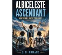 Albiceleste Ascendant: Argentina's Quest for Glory