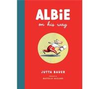 Albie on His Way by Jutta Bauer Jutta Bauer (Auteur)