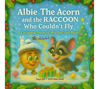 Albie The Acorn And The Raccoon Who Couldn't Fly: A Christmas Story Of Mischief And Magic