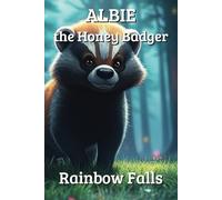 Albie the Honey Badger - Rainbow falls: Childrens bedtime story book Animals, Magic, 99 pages, Paperback 6 x 9, gift for birthday, christmas, celebration.