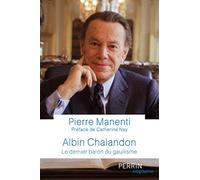 Albin Chalandon - Le dernier baron du gaullisme: Le dernier baron du gaullisme
