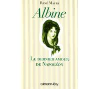 Albine - Le Dernier Amour de Napoléon - René Maury - Calmann-Levy - Livre