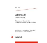 Albineana Migrations et identités dans l'Europe humaniste (XVIe-XVIIe siècles) 2023 - Mathilde Bernard - Classiques Garnier - broché - Revue