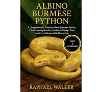 ALBINO BURMESE PYTHON: A Comprehensive Guide to Albino Burmese Python Care Covering Genetics, Enclosure Design, Feeding, Health, and Responsible Ownership