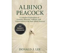 ALBINO PEACOCK: A Complete Exploration of Genetics, Behavior, Folklore, and Conservation of the Rare Albino Peacock.