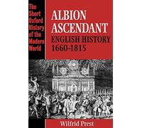Albion Ascendant: English History, 1660-1815 (Short Oxford History of the Modern World)