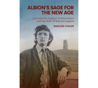 Albion's Sage for the New Age: John Michell, Radical Traditionalism and the Myth of Sacred England