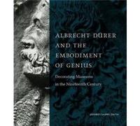 Albrecht Durer and the Embodiment of Genius by Smith & Jeffrey Chipps Kay Fortson Chair in European Art & University of Texas at Austin Smith Jeffrey Chipps Kay Fortson Chair in European Art Universit
