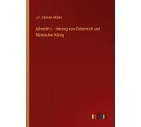 Albrecht I. - Herzog Von Österreich Und Römischer König